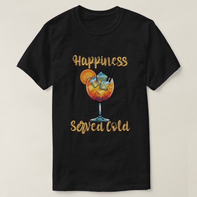 Happiness Served Cold Cocktail Design T-Shirt (Design Front)
