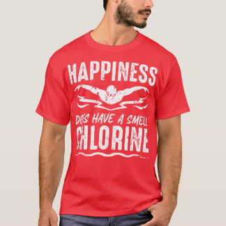 Happiness Smell Chlorine Swimmer Swim T-Shirt