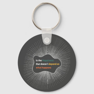 Happiness that doesn’t depend on what happens key ring