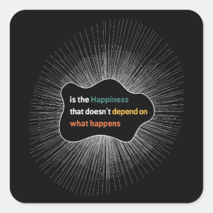 Happiness that doesn’t depend on what happens square sticker