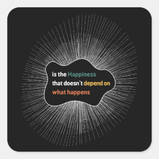 Happiness that doesn’t depend on what happens square sticker