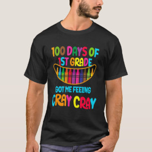 Happy 100 Days Of 1st Grade Got Me Feeling Cray Cr T-Shirt