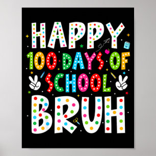 Happy 100 Days Of School Bruh 100th Day Teacher Bo Poster