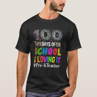 Happy 100 Days Of School & Loving It Pre K Teacher T-Shirt