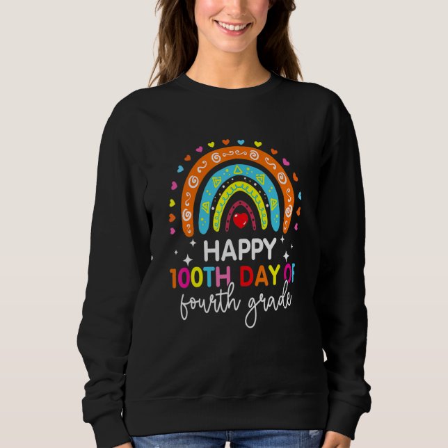 Happy 100th Day Of Fourth Grade Rainbow 100 Days O Sweatshirt (Front)