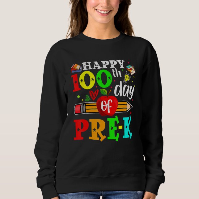 Happy 100th Day Of Pre-K 100 School Days Teacher S Sweatshirt (Front)