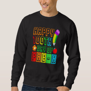Happy 100th Day Of Pre K Smarter 100 Days Of Schoo Sweatshirt