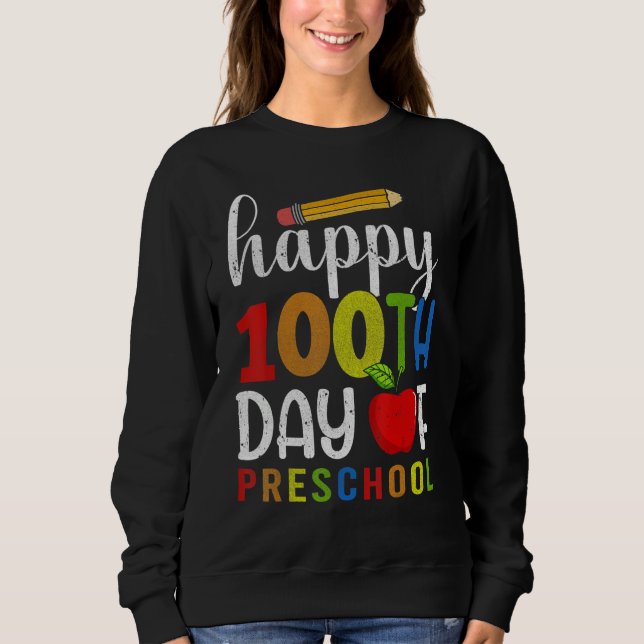 Happy 100th day of School  100 days of Preschool T Sweatshirt (Front)