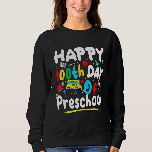 Happy 100th day of School  100 days of Preschool T Sweatshirt (Front)
