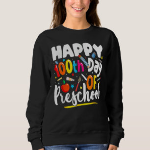 Happy 100th day of School  100 days of Preschool T Sweatshirt
