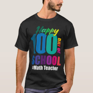 Happy 100th Day Of School Math Teacher 100 Days S T-Shirt