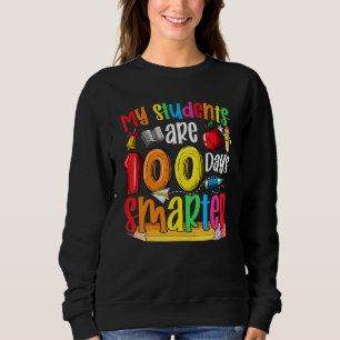 Happy 100th Day Of School My Students Are 100 Days Sweatshirt