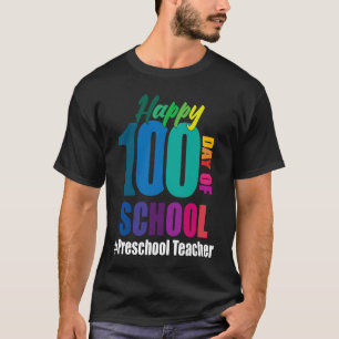 Happy 100th Day Of School Preschool Teacher 100 Da T-Shirt