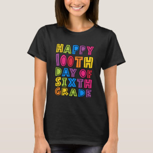Happy 100th Day Of Sixth Grade Teachers Kids Stude T-Shirt
