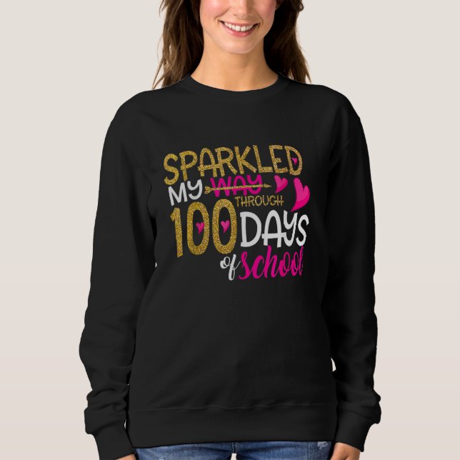 Happy 100th Day Sparkled My Way Through 100 Days O Sweatshirt (Front)
