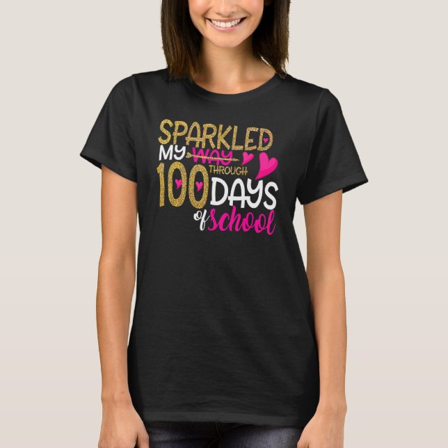 Happy 100th Day Sparkled My Way Through 100 Days O T-Shirt (Front)