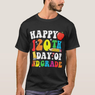 Happy 120 Days 2nd Grade 120th Day of School Teac T-Shirt