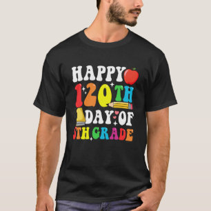 Happy 120 Days 5th Grade 120th Day of School Teach T-Shirt