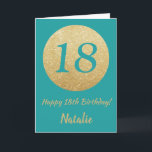 Happy 18th Birthday Teal and Gold Glitter Card<br><div class="desc">Happy 18th Birthday Teal and Gold Glitter Card with personalised name. For further customisation,  please click the "Customise it" button and use our design tool to modify this template.</div>