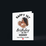 Happy 1st Birthday as my Mummy Custom Photo Holiday Card<br><div class="desc">Happy 1st Birthday as my Mummy Love & Kisses,   with a personalised name,  message & image</div>