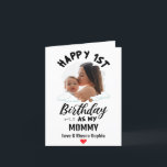 Happy 1st Birthday as my Mummy Custom Photo Holiday Card<br><div class="desc">Happy 1st Birthday as my Mummy Love & Kisses,   with a personalised name,  message & image</div>