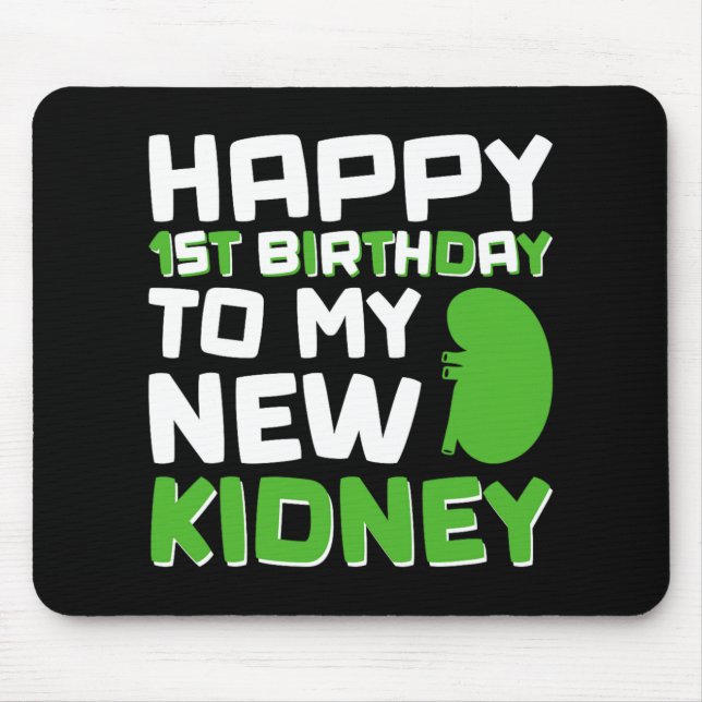 Happy 1st Birthday To My New Kidney - Kidney Trans Mouse Pad (Front)