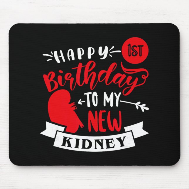 Happy 1st Birthday To My New Kidney, Transplant An Mouse Pad (Front)