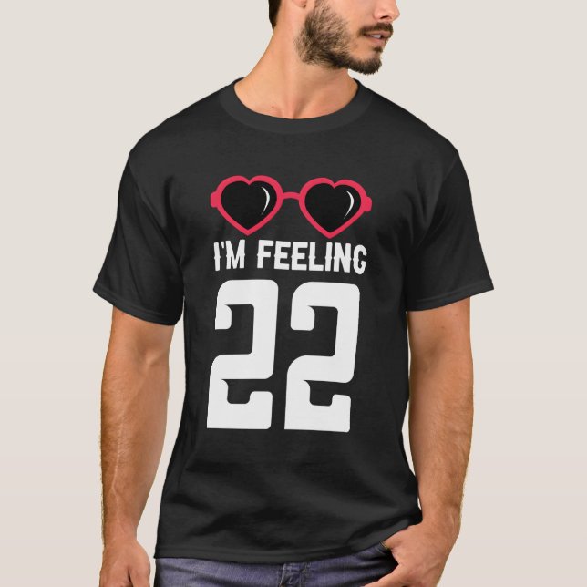 Happy 22Th I'M Feeling 22 T-Shirt (Front)