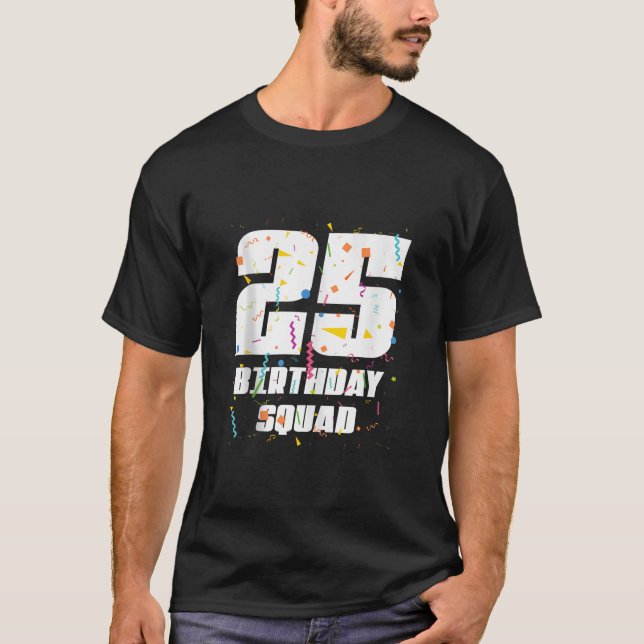 Happy 25th Birthday Squad Happy 25 Year Old Birthd T-Shirt (Front)