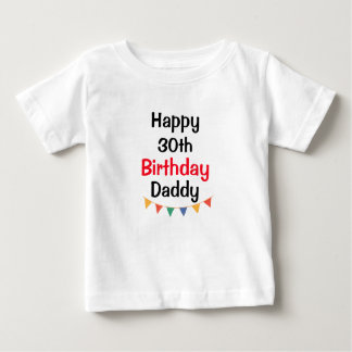 Happy 30th Birthday Daddy Baby T-Shirt