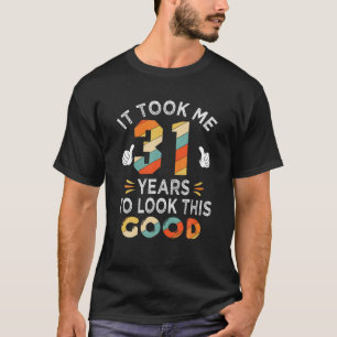 Happy 31St Birthday Gift: Took Me 31 Years 31 Year T-Shirt