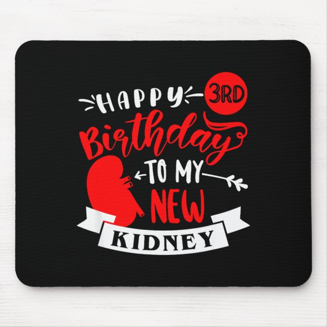 Happy 3rd Birthday To My New Kidney, Transplant An Mouse Pad (Front)