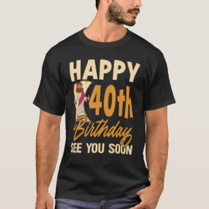 Happy 40th Birthday See You Soon Religous Jesus C T-Shirt