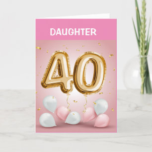 HAPPY *40th BIRTHDAY TO YOU *DAUGHTER* Card