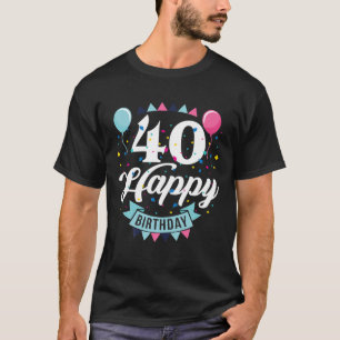 Happy 40Th Birthday With This Birthday Saying T-Shirt