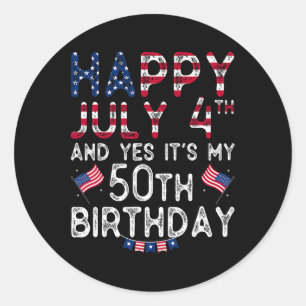 Happy 4 July And Yes It's My 50th Birthday Since J Classic Round Sticker