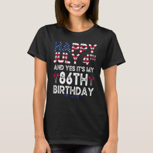Happy 4 July And Yes It's My 86th Birthday Since J T-Shirt