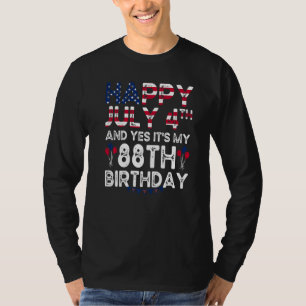 Happy 4 July And Yes It's My 88th Birthday Since J T-Shirt
