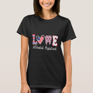 Happy 4th Of Jul Love Dental Assistant Dentist 4 T-Shirt