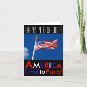Happy 4th of July America,Time to Party, Flag Card