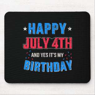 Happy 4th Of July And It's My Birthday For Indepen Mouse Pad