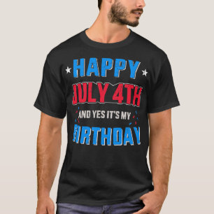 Happy 4th of July and its my birthday for Independ T-Shirt