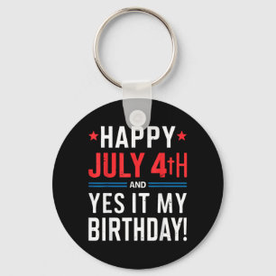 Happy 4th of July and Yes Its My Birthday Fourth Key Ring
