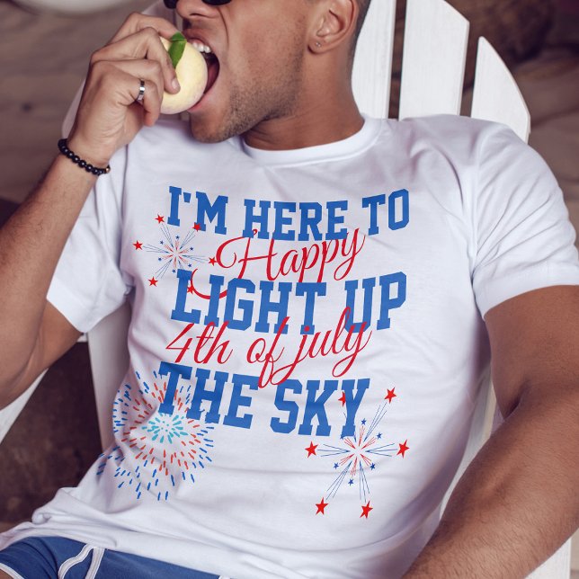 Happy 4th of july here to light up the sky T-Shirt (Creator Uploaded)