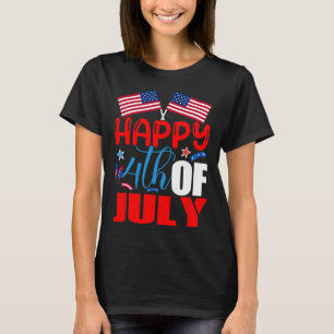 Happy 4th Of July Independence Day Usa American Fl T-Shirt