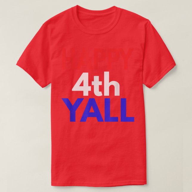 Happy 4th Yall   Fourth of July s  T-Shirt (Design Front)