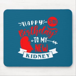 Happy 5th birthday my new kidney, transplant anniv mouse pad