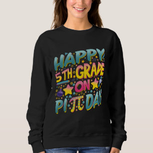 Happy 5th Grade On Pi Day Math Teachers and Kids Sweatshirt