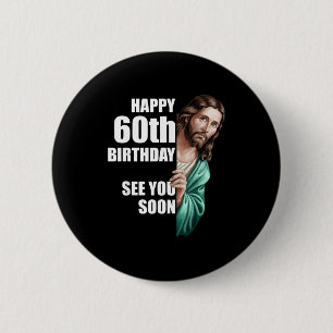Happy 60th Birthday See You Soon Jesus Design 6 Cm Round Badge