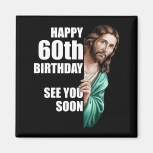 Happy 60th Birthday See You Soon Jesus Design Magnet